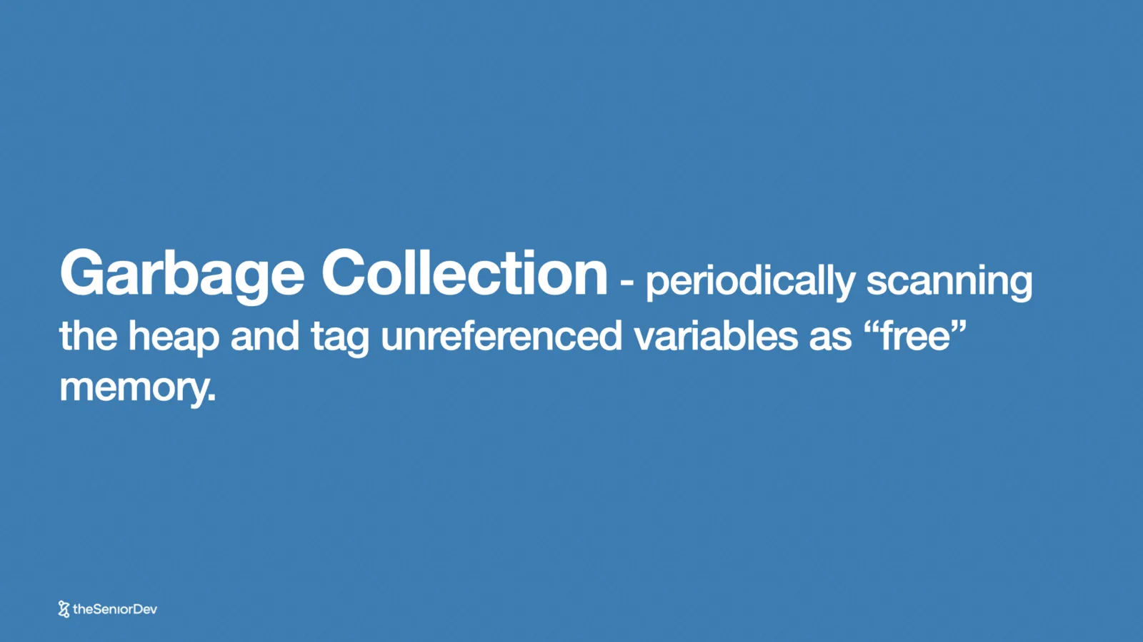 Garbage collection in JavaScript: periodically scanning the heap and tagging unreferenced variables as free memory — theSeniorDev